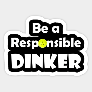 Pickleball - Be a Responsible Dinker Sticker